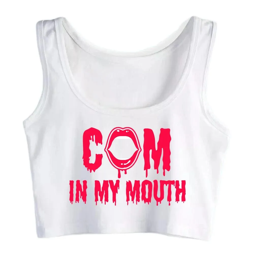 Come In My Mouth Print Sexy Fit Crop Top Hotwife Humor Fun Flirty Bdsm Style Tank Top Swinger Naughty Camisole