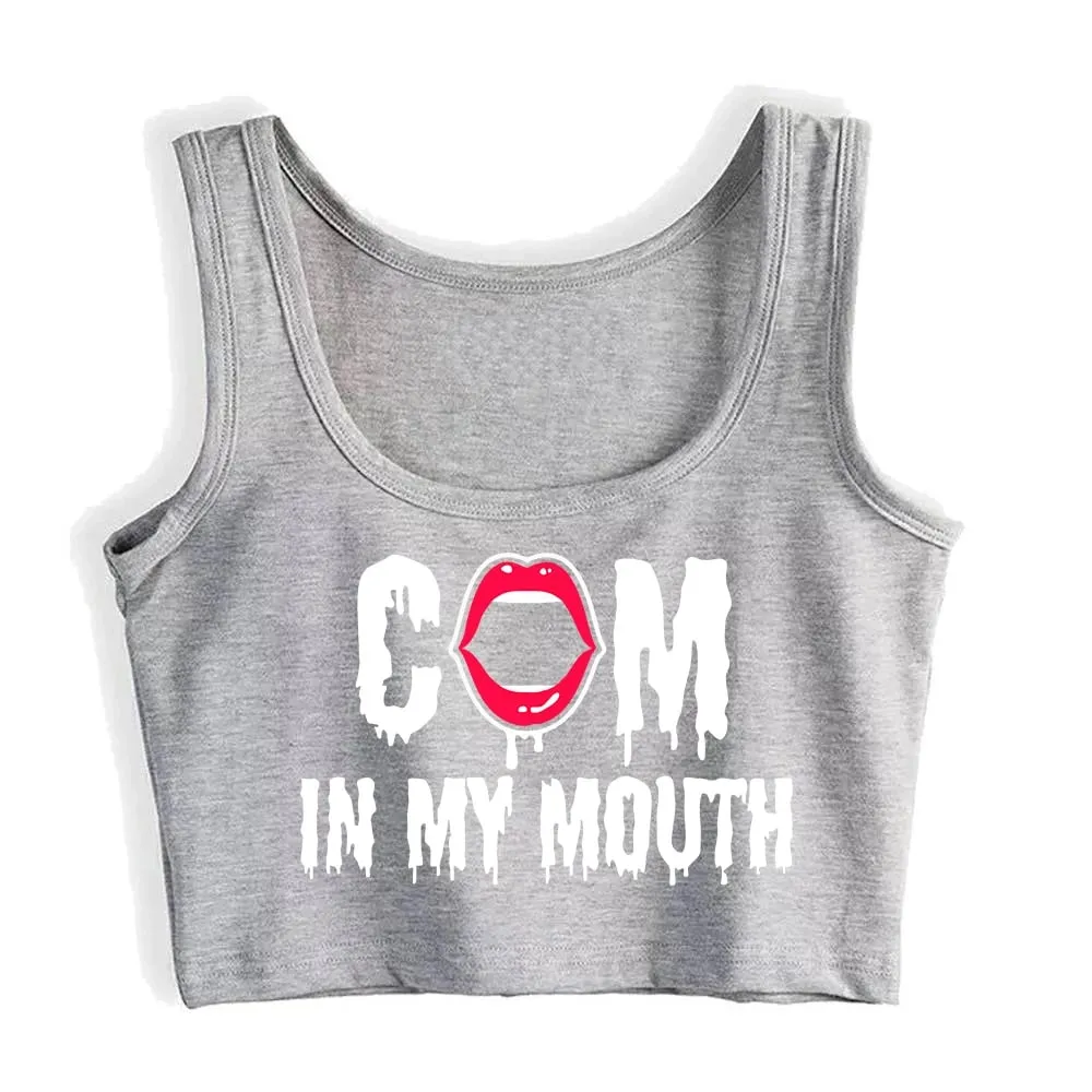 Come In My Mouth Print Sexy Fit Crop Top Hotwife Humor Fun Flirty Bdsm Style Tank Top Swinger Naughty Camisole